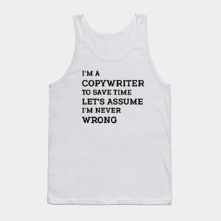 I'm a Copywriter to save time let's assume I'm never wrong. Tank Top